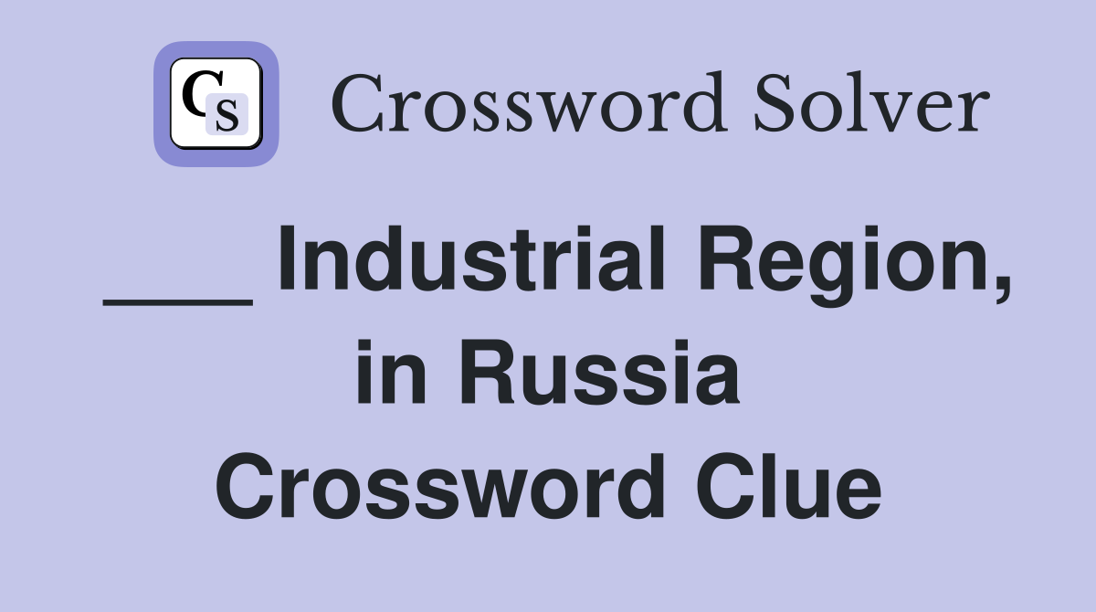 ___ Industrial Region, in Russia Crossword Clue