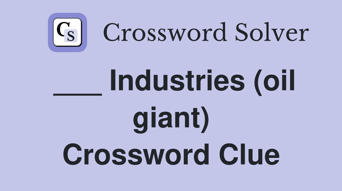 ___ Industries (oil giant) Crossword Clue