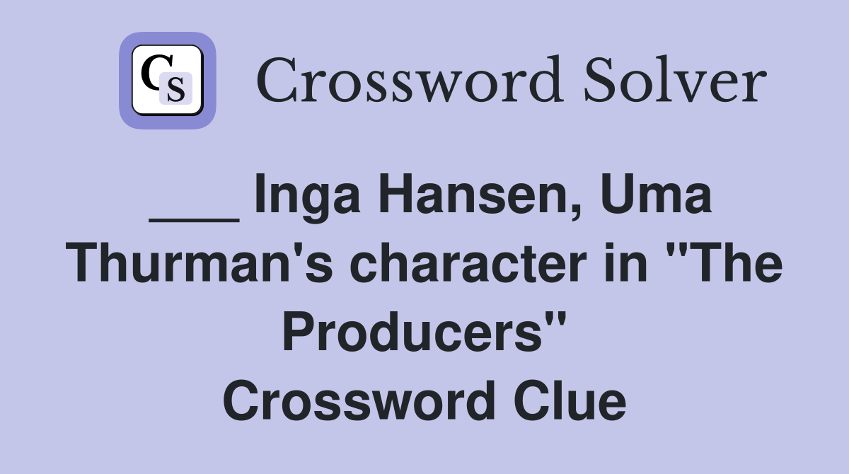 ___ Inga Hansen, Uma Thurman's character in "The Producers" Crossword Clue