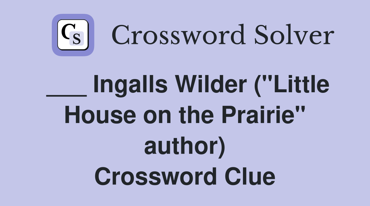 ___ Ingalls Wilder ("Little House on the Prairie" author) Crossword Clue