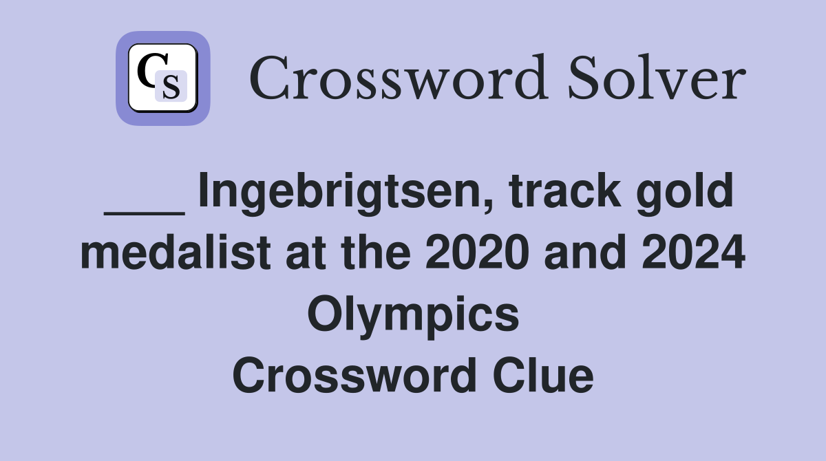 ___ Ingebrigtsen, track gold medalist at the 2020 and 2024 Olympics Crossword Clue
