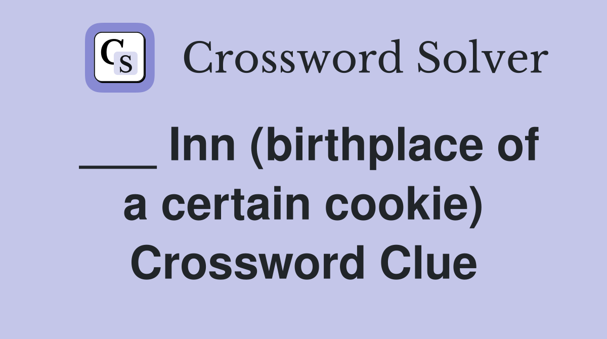___ Inn (birthplace of a certain cookie) Crossword Clue