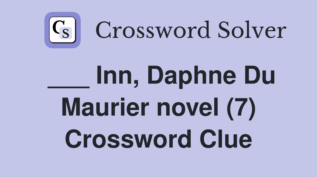 ___ Inn, Daphne Du Maurier novel (7) Crossword Clue