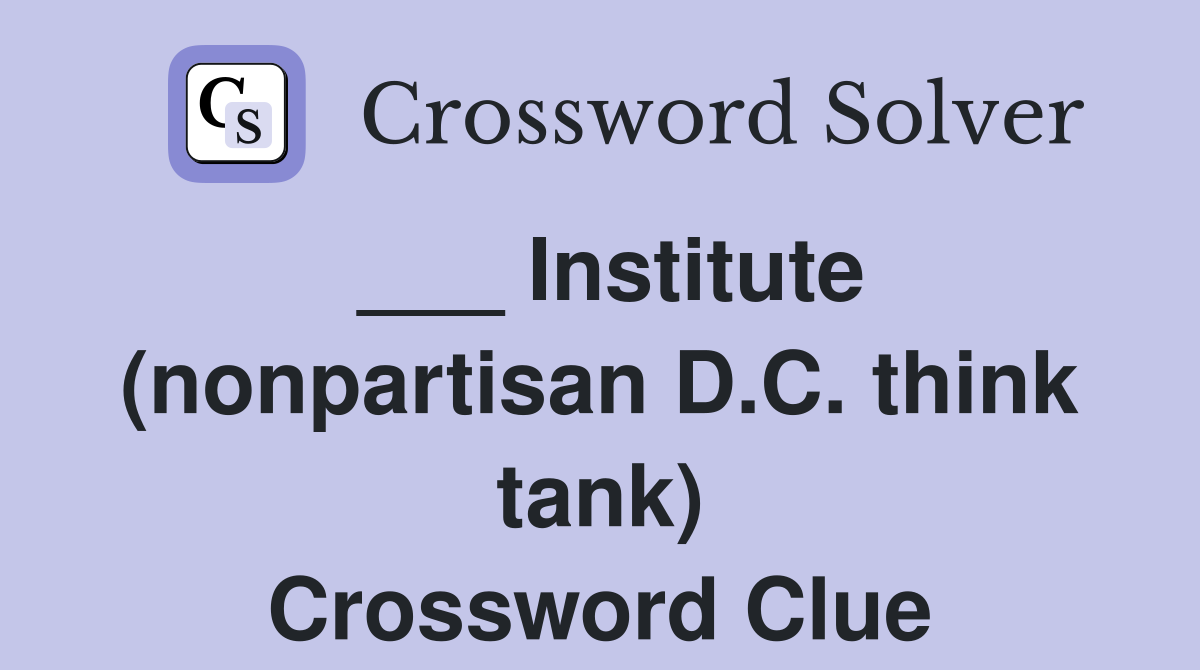 ___ Institute (nonpartisan D.C. think tank) Crossword Clue