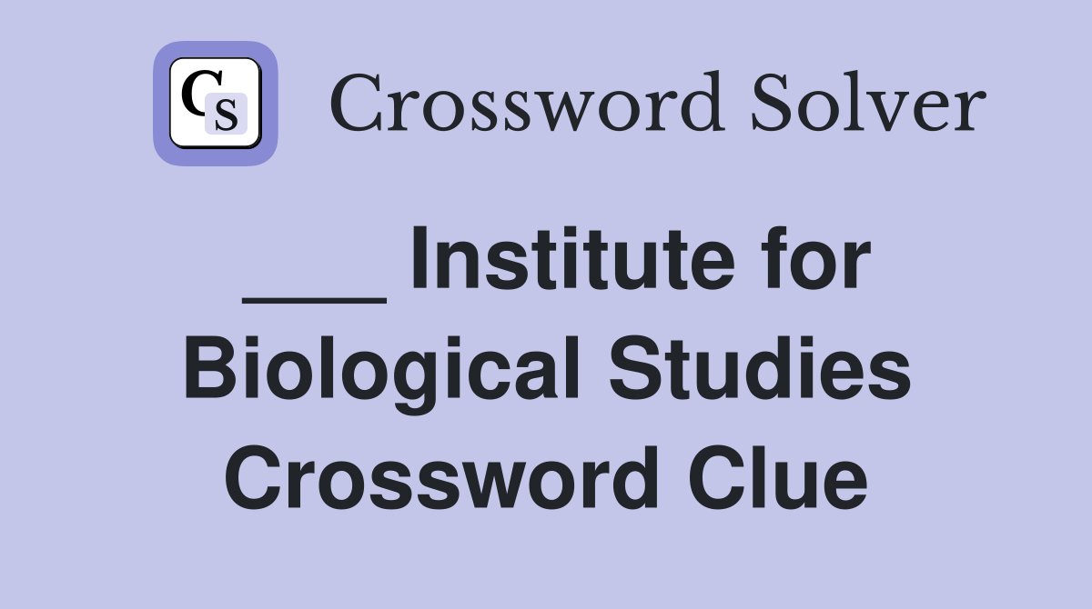 ___ Institute for Biological Studies Crossword Clue