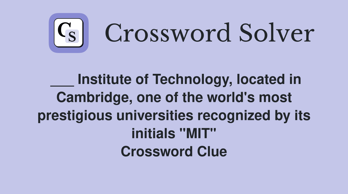 ___ Institute of Technology, located in Cambridge, one of the world's most prestigious universities recognized by its initials "MIT" Crossword Clue