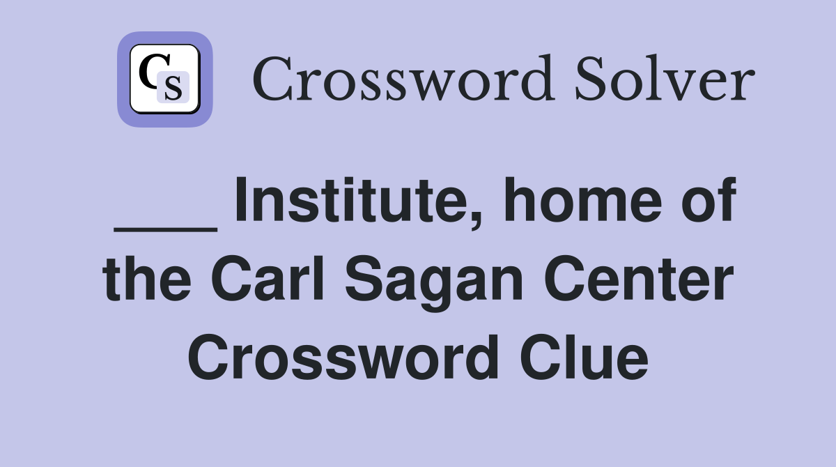 ___ Institute, home of the Carl Sagan Center Crossword Clue