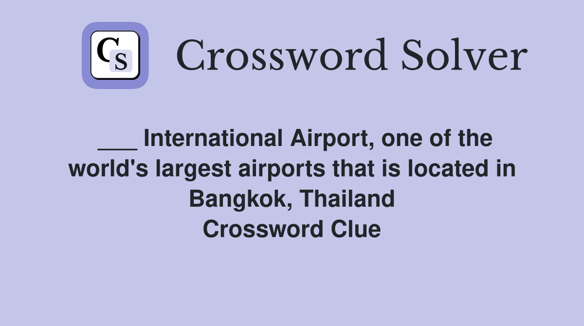 ___ International Airport, one of the world's largest airports that is located in Bangkok, Thailand Crossword Clue