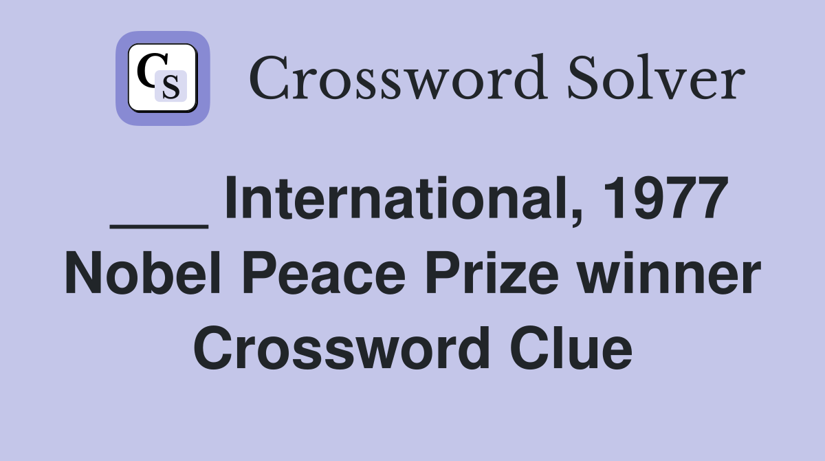 ___ International, 1977 Nobel Peace Prize winner Crossword Clue