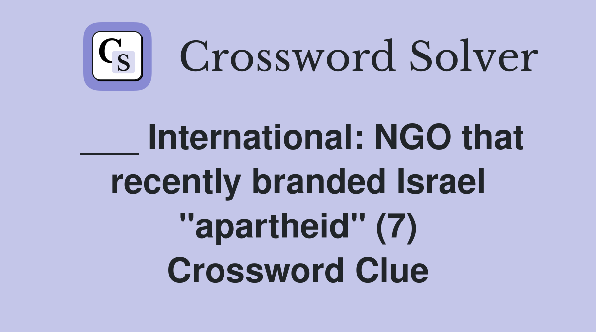 ___ International: NGO that recently branded Israel "apartheid" (7) Crossword Clue