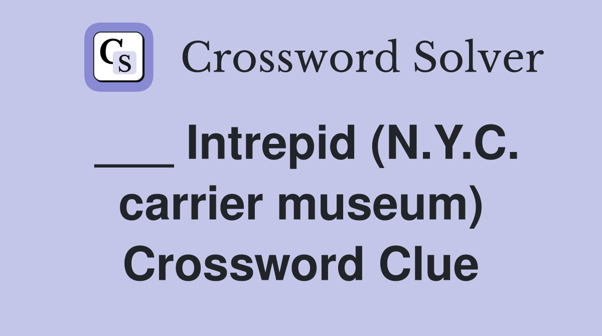 ___ Intrepid (N.Y.C. carrier museum) Crossword Clue