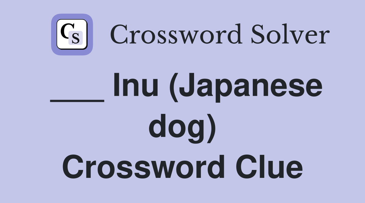 ___ Inu (Japanese dog) Crossword Clue