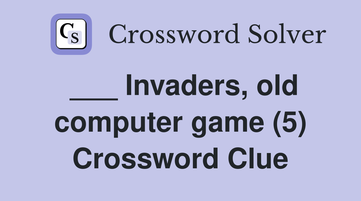 ___ Invaders, old computer game (5) Crossword Clue
