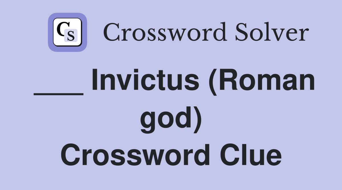 ___ Invictus (Roman god) Crossword Clue