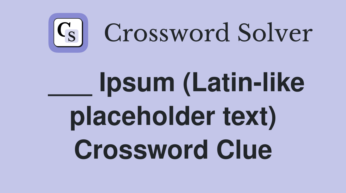 ___ Ipsum (Latin-like placeholder text) Crossword Clue