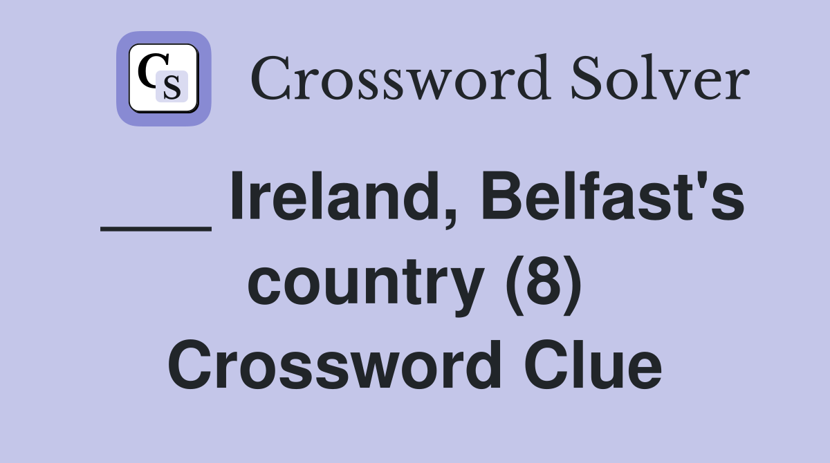 ___ Ireland, Belfast's country (8) Crossword Clue