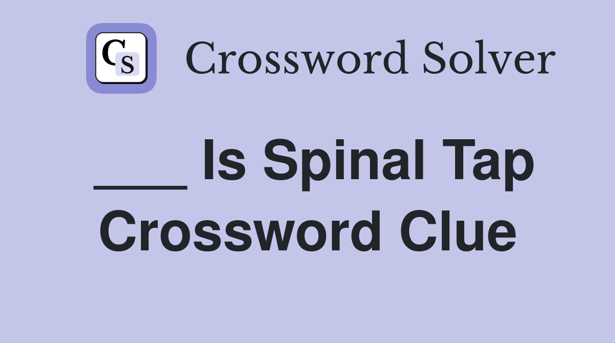 ___ Is Spinal Tap Crossword Clue