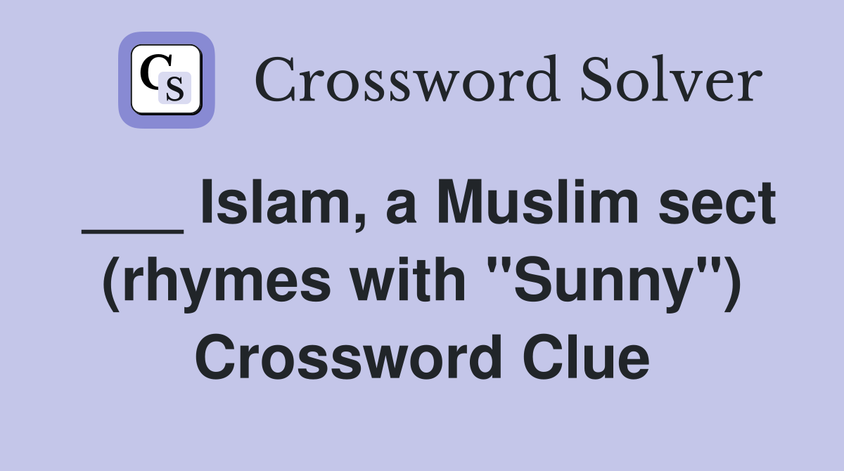 ___ Islam, a Muslim sect (rhymes with "Sunny") Crossword Clue