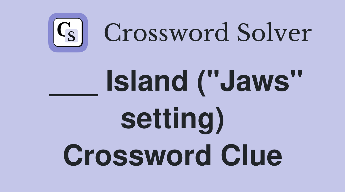 ___ Island ("Jaws" setting) Crossword Clue