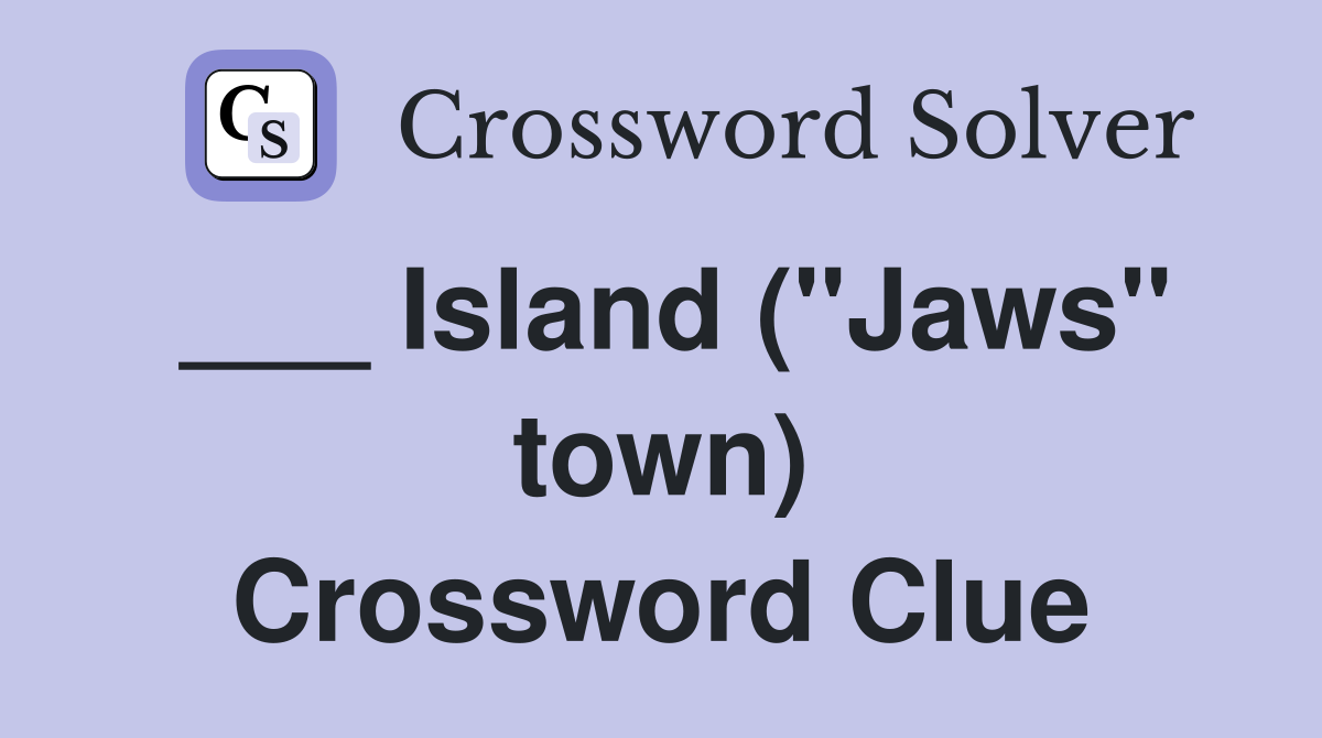 ___ Island ("Jaws" town) Crossword Clue