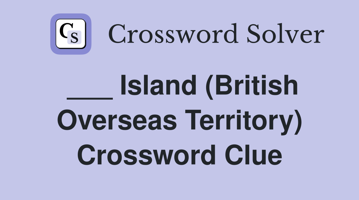 ___ Island (British Overseas Territory) Crossword Clue