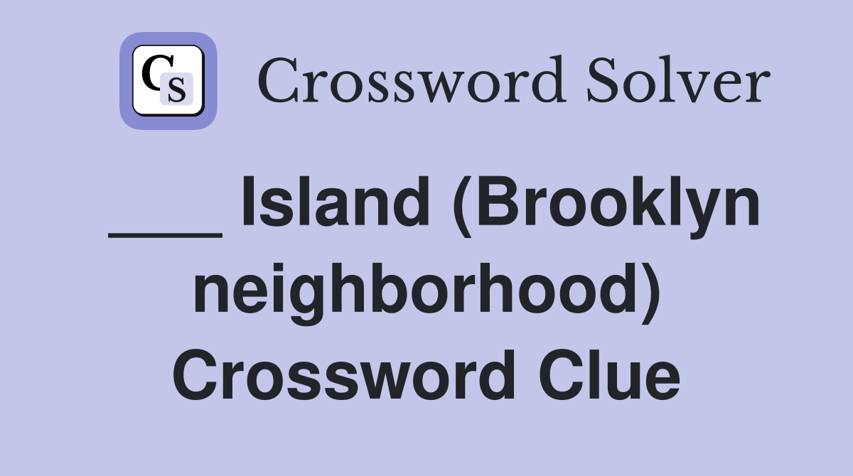 ___ Island (Brooklyn neighborhood) Crossword Clue