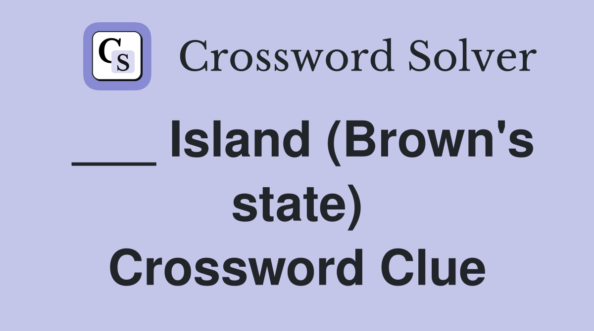 ___ Island (Brown's state) Crossword Clue