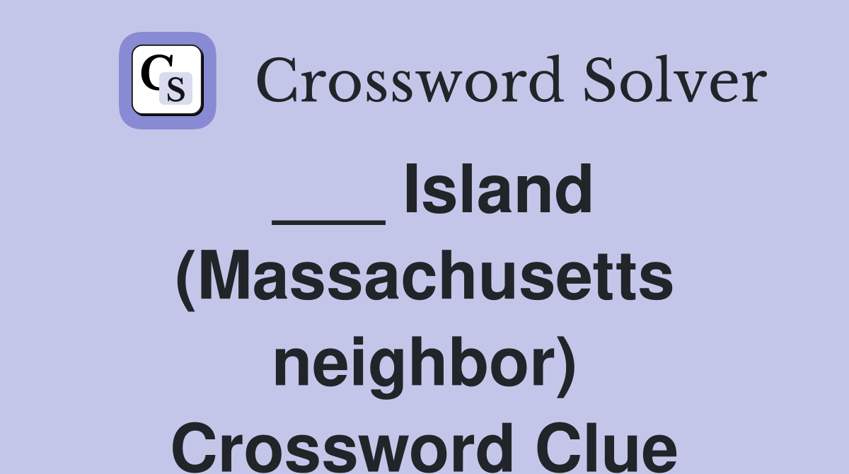 ___ Island (Massachusetts neighbor) Crossword Clue