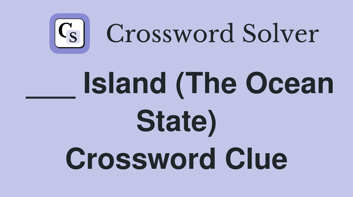 ___ Island (The Ocean State) Crossword Clue