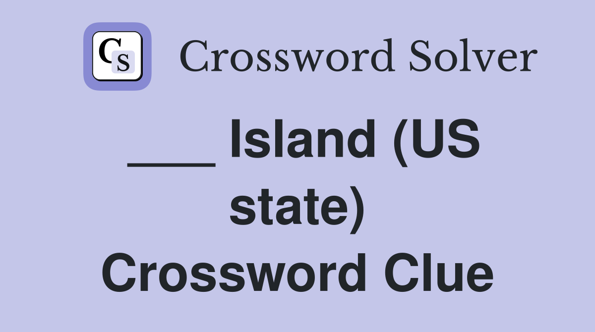 ___ Island (US state) Crossword Clue