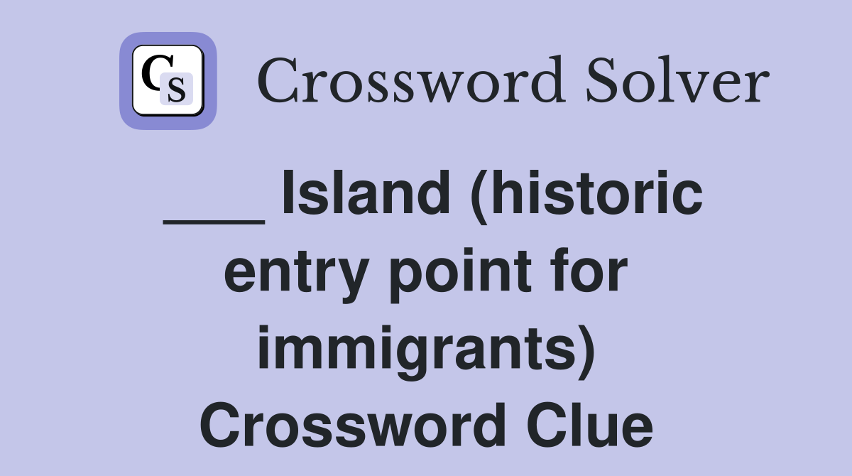 ___ Island (historic entry point for immigrants) Crossword Clue