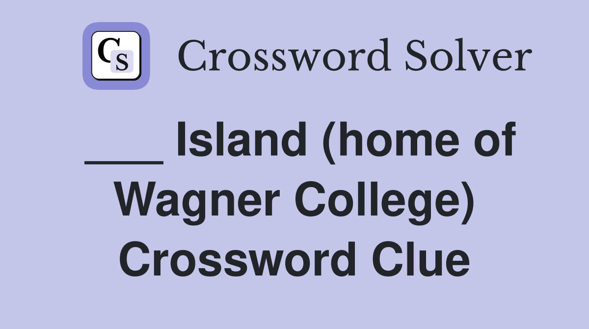 ___ Island (home of Wagner College) Crossword Clue