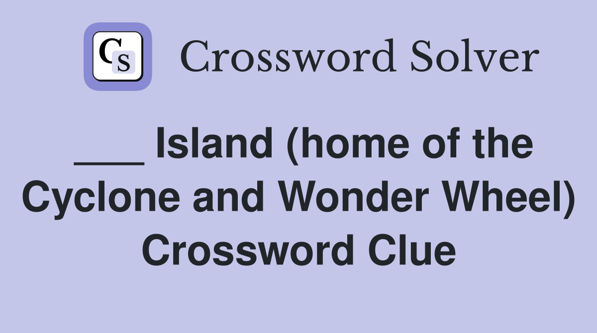 ___ Island (home of the Cyclone and Wonder Wheel) Crossword Clue