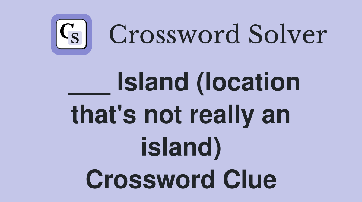 ___ Island (location that's not really an island) Crossword Clue