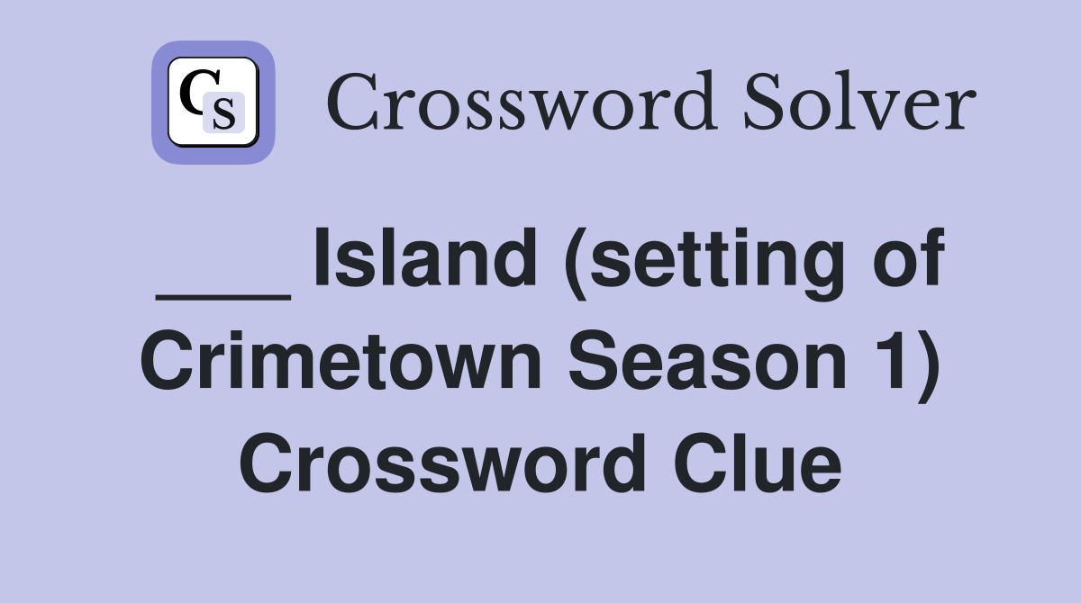 ___ Island (setting of Crimetown Season 1) Crossword Clue