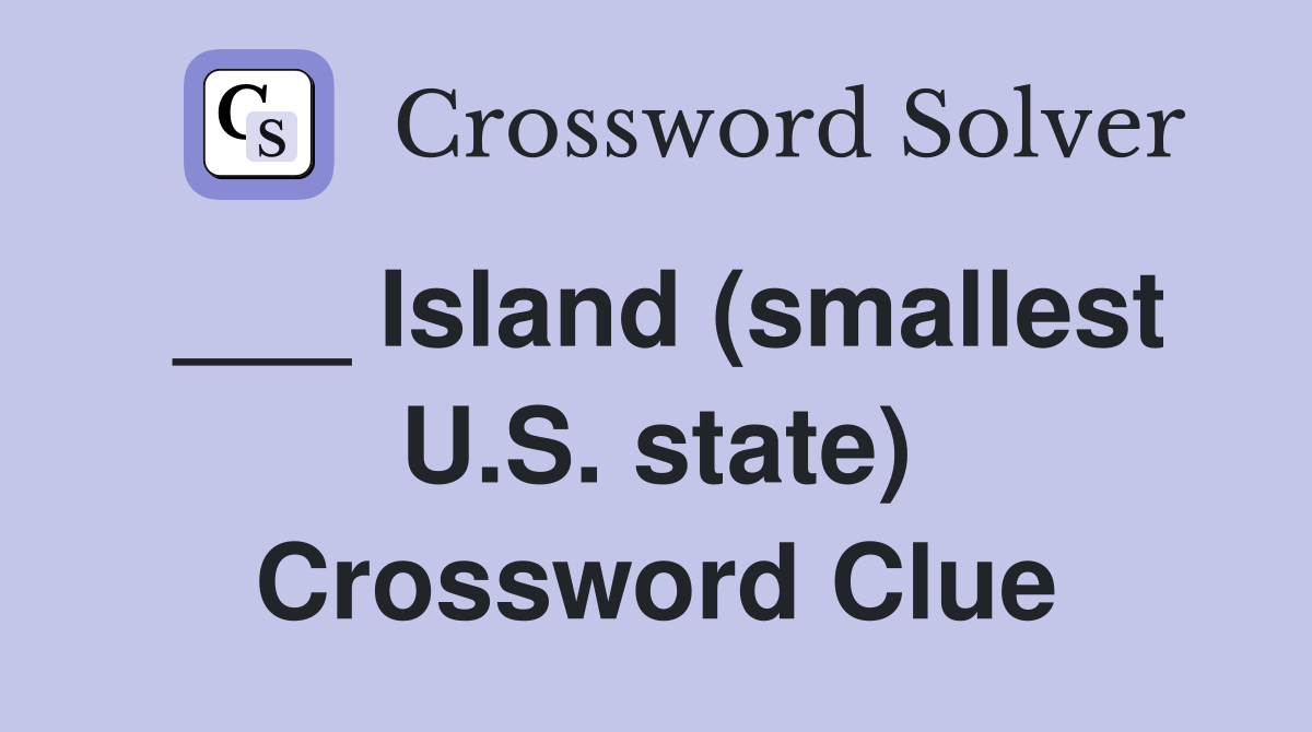 ___ Island (smallest U.S. state) Crossword Clue