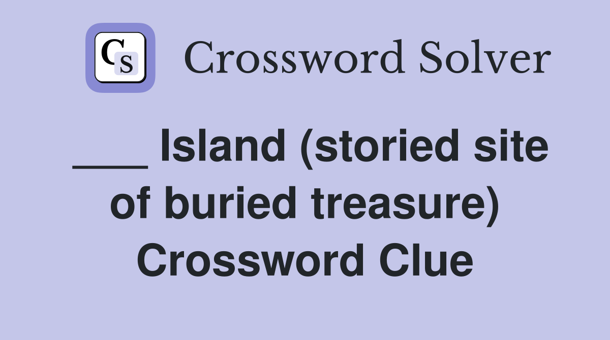 ___ Island (storied site of buried treasure) Crossword Clue