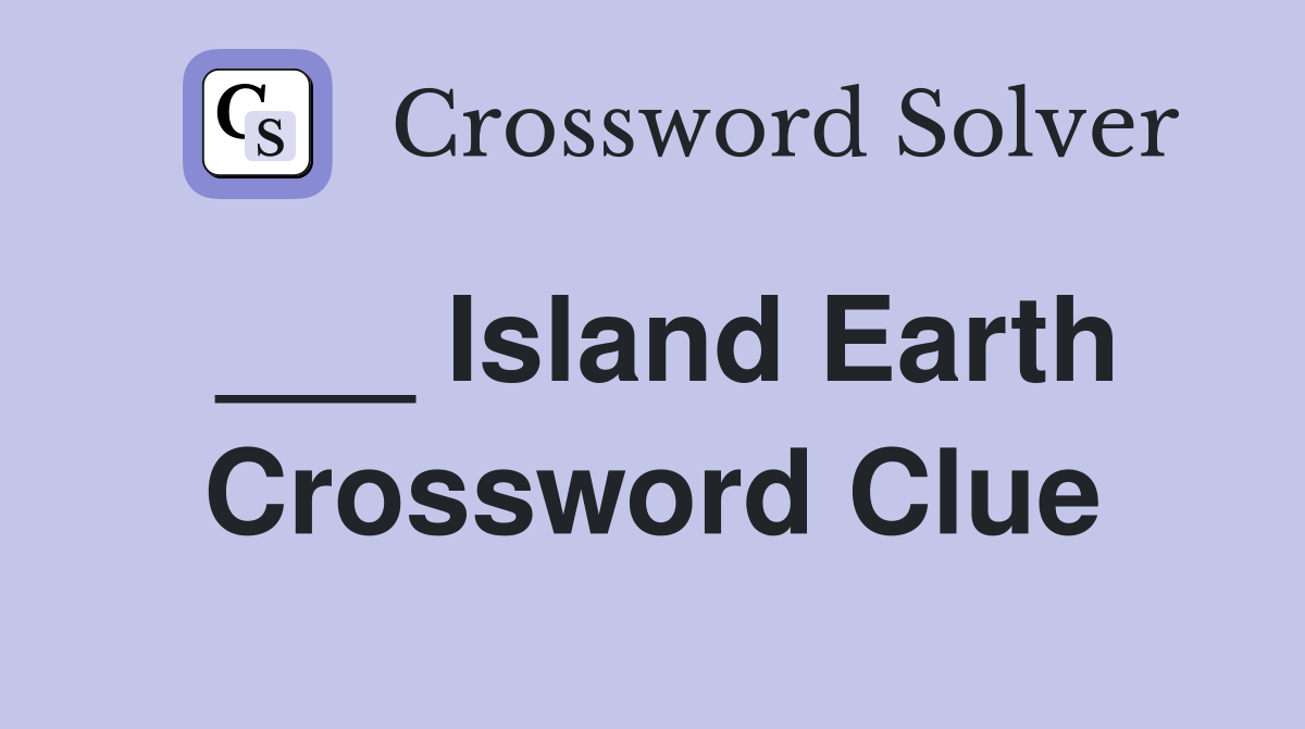 ___ Island Earth Crossword Clue