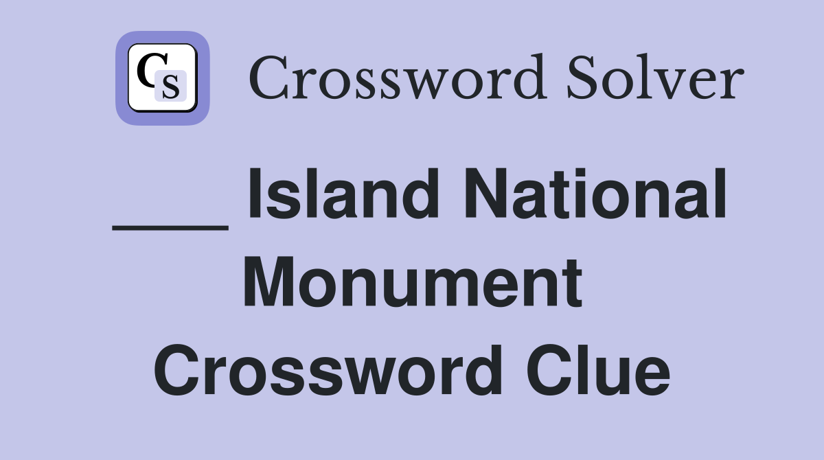 ___ Island National Monument Crossword Clue