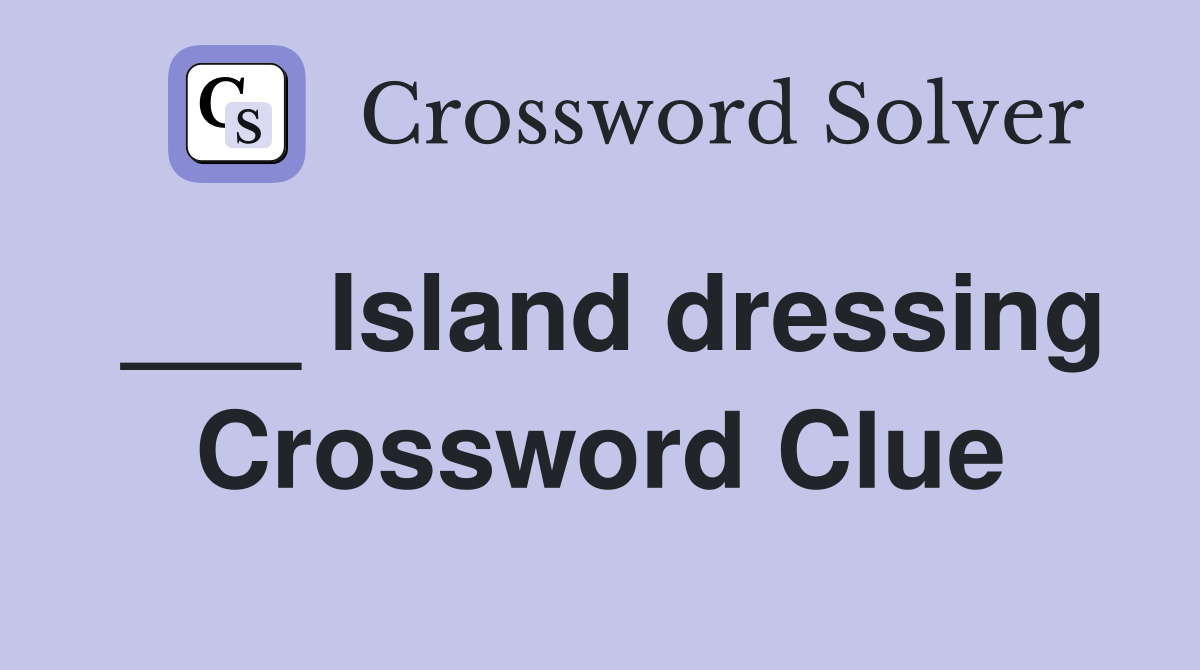 ___ Island dressing Crossword Clue