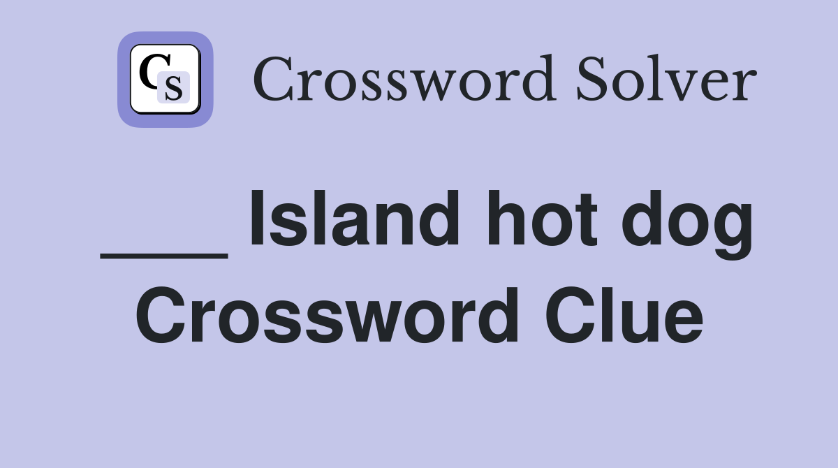 ___ Island hot dog Crossword Clue