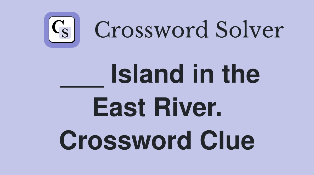 ___ Island in the East River. Crossword Clue