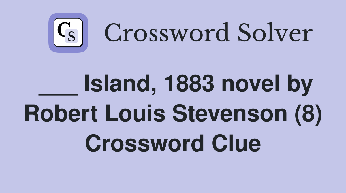 ___ Island, 1883 novel by Robert Louis Stevenson (8) Crossword Clue