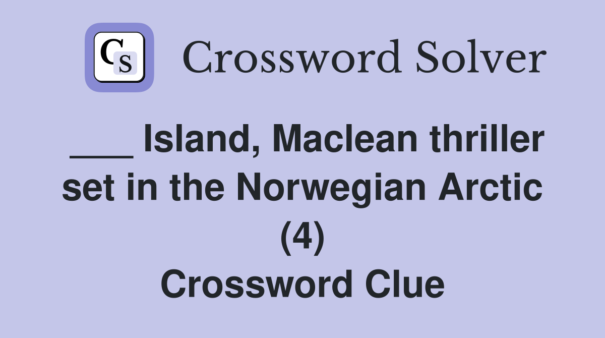 ___ Island, Maclean thriller set in the Norwegian Arctic (4) Crossword Clue