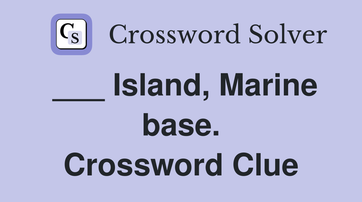 ___ Island, Marine base. Crossword Clue