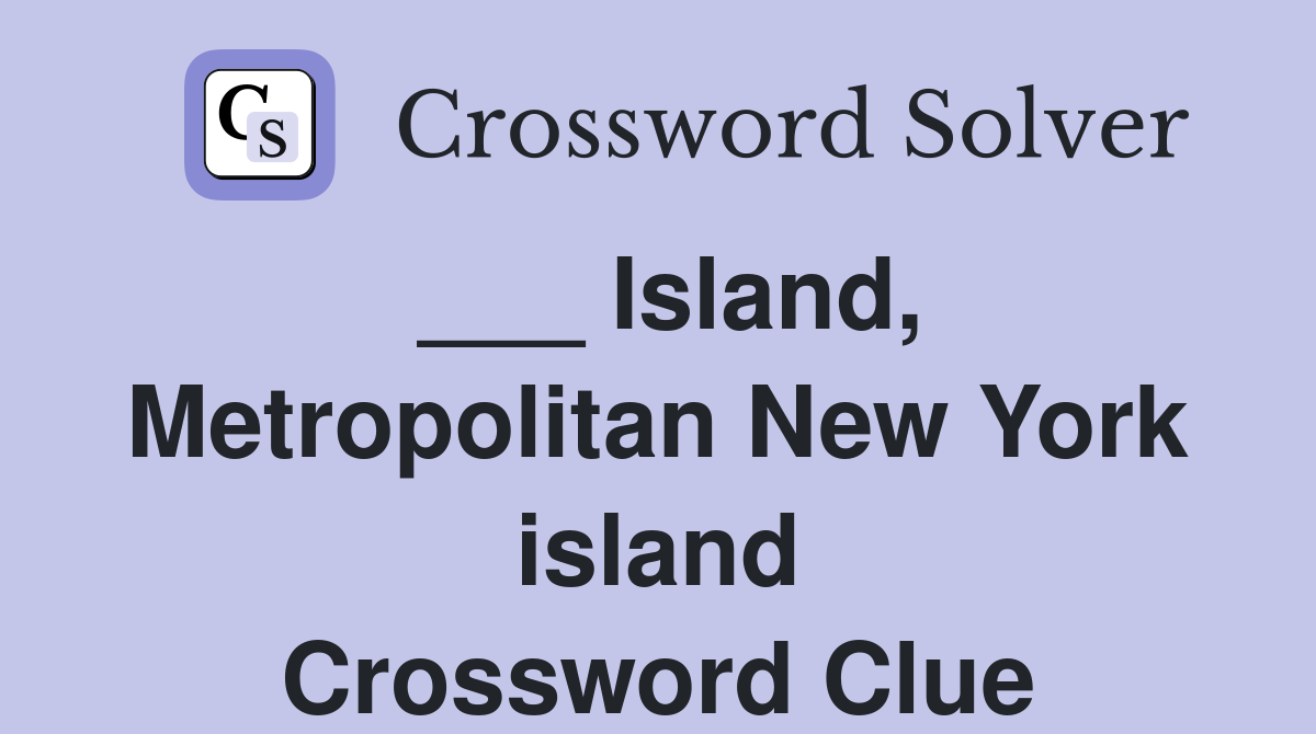 ___ Island, Metropolitan New York island Crossword Clue