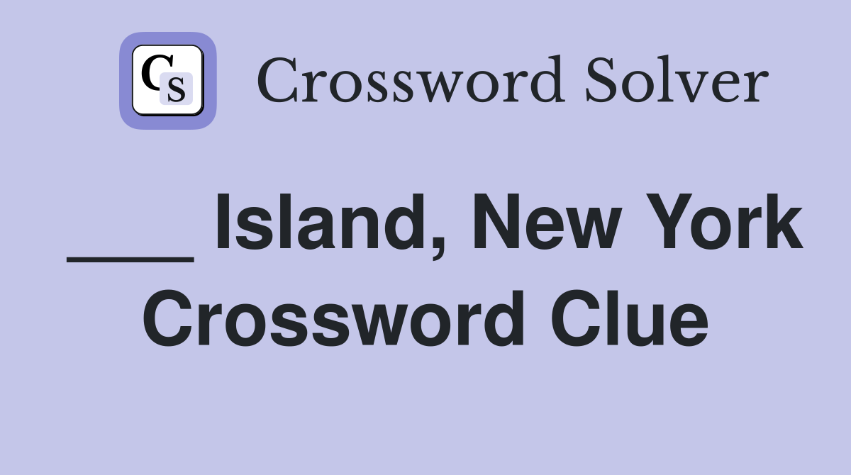 ___ Island, New York Crossword Clue