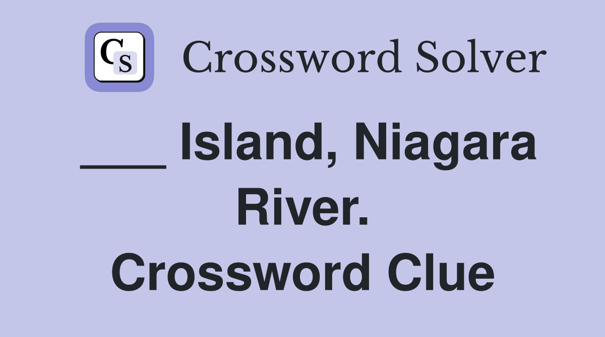 ___ Island, Niagara River. Crossword Clue