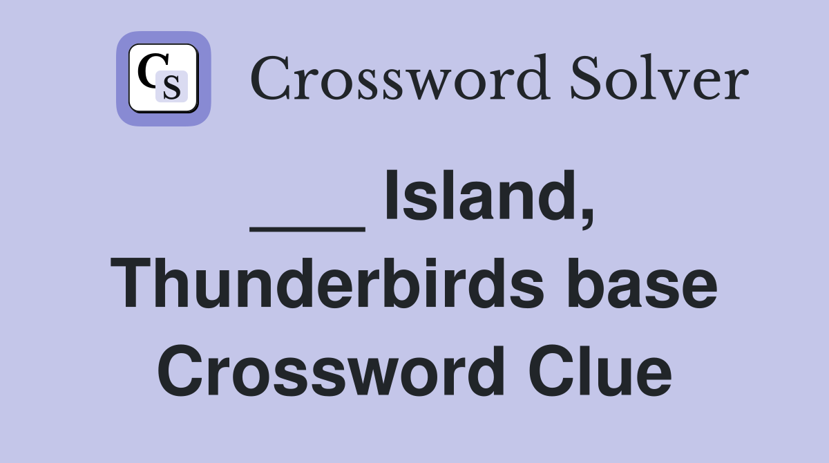___ Island, Thunderbirds base Crossword Clue