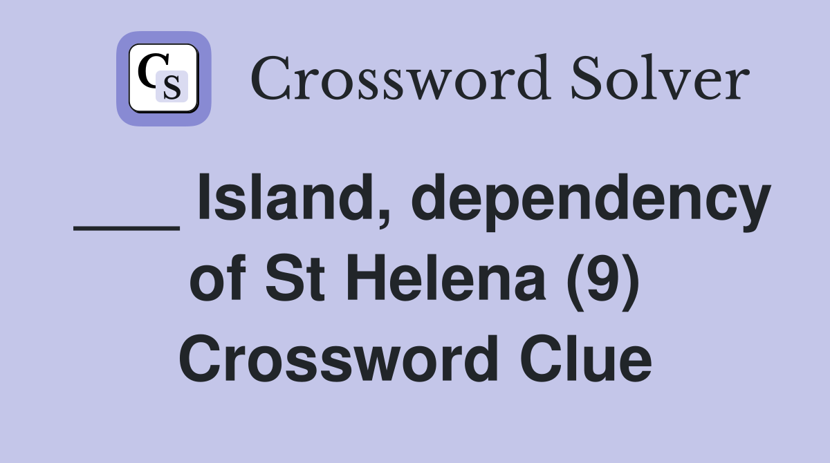 ___ Island, dependency of St Helena (9) Crossword Clue